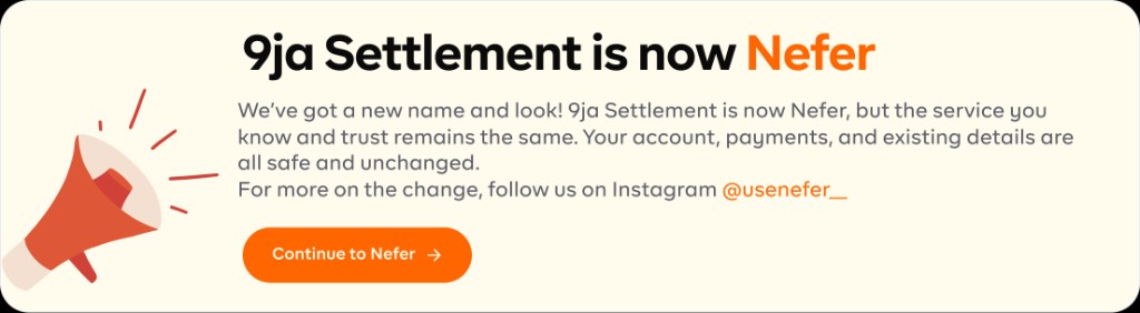 9ja Settlement is now Nefer. We’ve got a new name and look, but the service you know and trust remains the same. Follow us on Instagram @usenefer__.